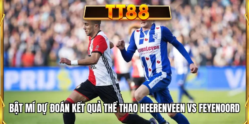 Bật mí dự đoán kết quả thể thao Heerenveen vs Feyenoord
